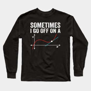 Math Teacher - Sometimes I go off on a tangent Long Sleeve T-Shirt